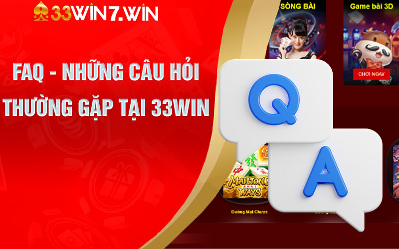 FAQ - Những Câu Hỏi Thường Gặp Tại 33win