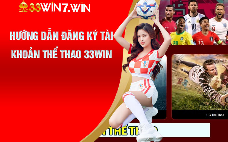 Hướng dẫn đăng ký tài khoản Thể Thao 33Win