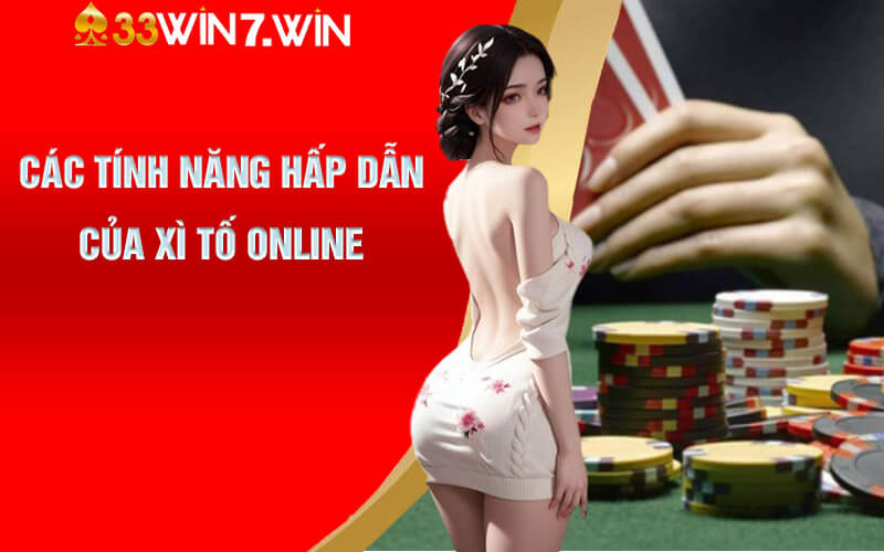 Các tính năng hấp dẫn của Xì Tố Online