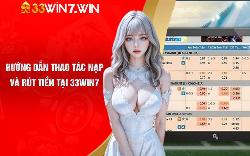 Hướng dẫn thao tác nạp và rút tiền tại nhà cái 33Win7