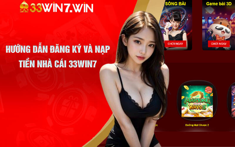 Hướng dẫn đăng ký và nạp tiền nhà cái 33Win7