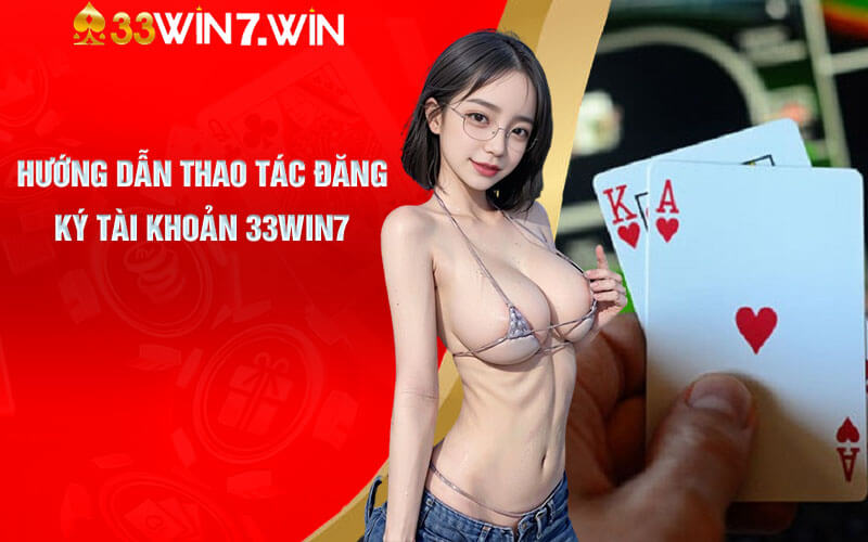 Hướng dẫn thao tác đăng ký tài khoản 33win7