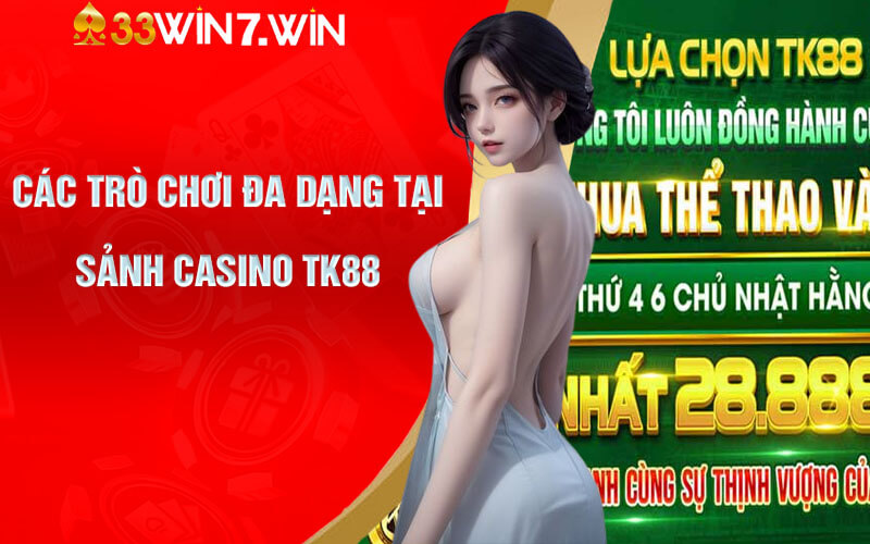 Các trò chơi đa dạng tại Sảnh Casino TK88