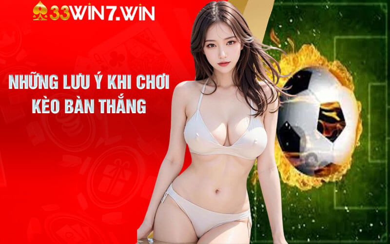 Những lưu ý khi chơi kèo bàn thắng