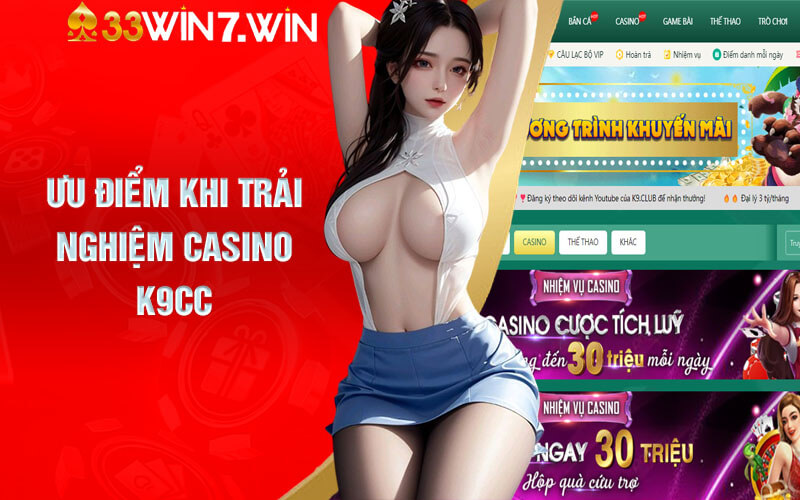 Ưu điểm khi trải nghiệm Casino K9CC